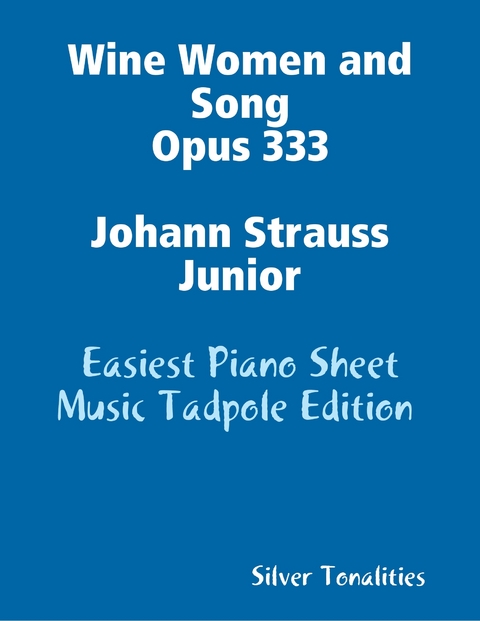 Wine Women and Song Opus 333 Johann Strauss Junior - Easiest Piano Sheet Music Tadpole Edition -  Silver Tonalities