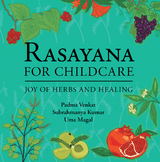 Rasayana for Childcare: Joy of Herbs and Healing -  Subrahmanya Kumar,  Uma Magal,  Padma Venkat
