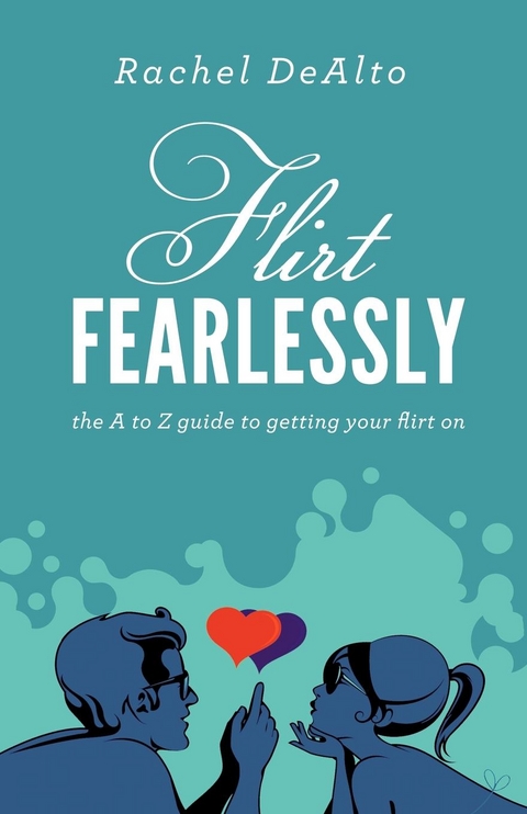 Flirt Fearlessly -  Rachel DeAlto