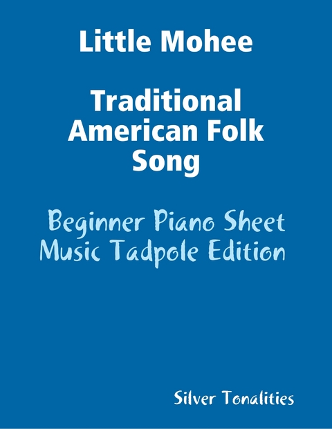 Little Mohee Traditional American Folk Song - Beginner Piano Sheet Music Tadpole Edition -  Silver Tonalities