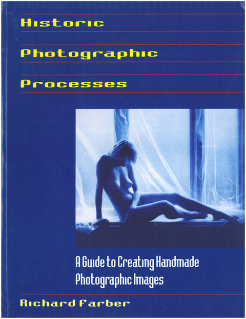 Historic Photographic Processes: A Guide to Creating Handmade Photographic Images -  Richard Farber