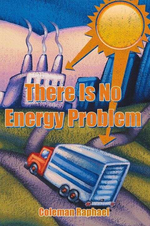 There Is No Energy Problem -  Coleman Raphael