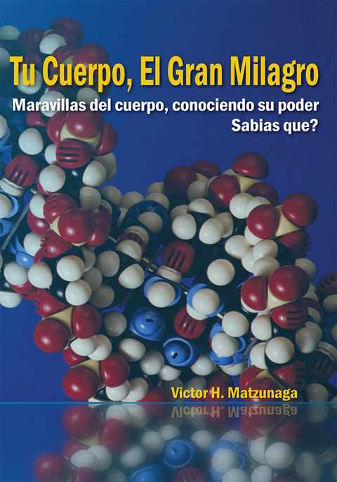 Tu Cuerpo, El Gran Milagro -  Victor H. Matzunaga