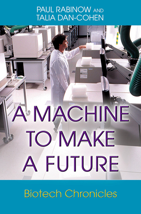 Machine to Make a Future -  Talia Dan-Cohen,  Paul Rabinow