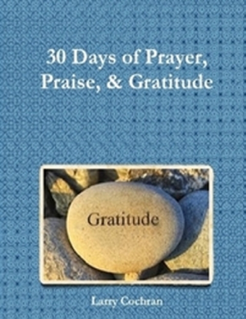 30 Days of Prayer Praise & Gratitude -  Cochran Larry Cochran