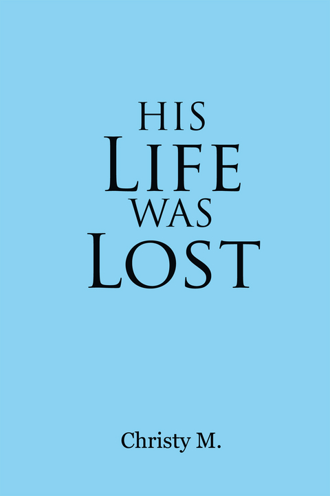 His Life Was Lost -  Christy M.