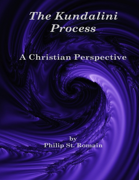 The Kundalini Process: A Christian Perspective -  Philip St. Romain