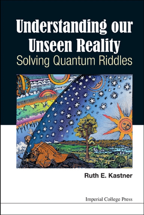 Understanding Our Unseen Reality: Solving Quantum Riddles -  Kastner Ruth E Kastner