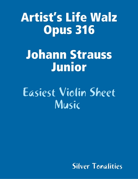 Artist’s Life Walz Opus 316 Johann Strauss Junior - Easiest Violin Sheet Music -  Silver Tonalities