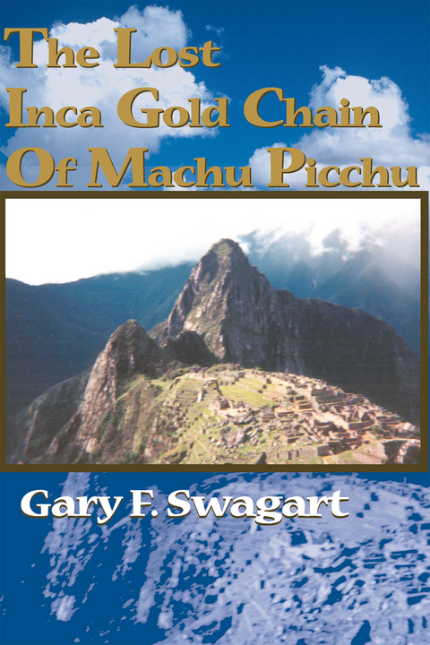 Lost Inca Gold Chain of Machu Picchu -  Gary F. Swagart