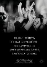 Human Rights, Social Movements and Activism in Contemporary Latin American Cinema - 