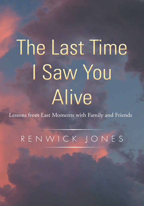 Last Time I Saw You Alive -  Renwick Jones