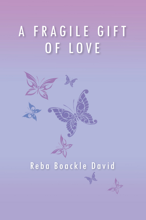 Fragile Gift of Love -  Reba Boackle David