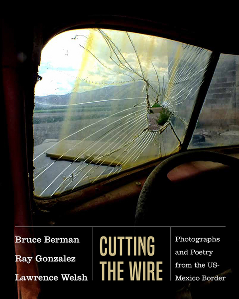 Cutting the Wire - Bruce Berman, Ray Gonzalez, Lawrence Welsh