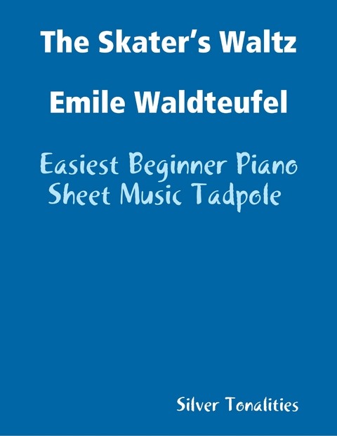 The Skater’s Waltz Emile Waldteufel - Easiest Beginner Piano Sheet Music Tadpole -  Silver Tonalities