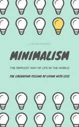 Minimalism...The Simplest Way Of Life In The World - Luke Eisenberg