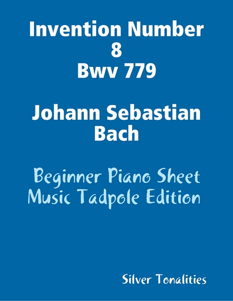 Invention Number 8 Bwv 779 Johann Sebastian Bach - Beginner Piano Sheet Music Tadpole Edition -  Silver Tonalities