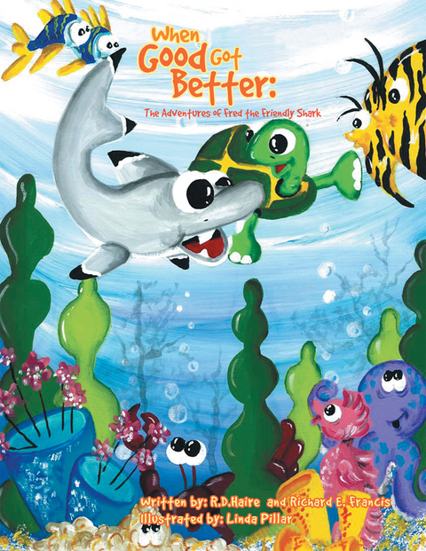 When Good Got Better: the Adventures of Fred the Friendly Shark - Richard E. Francis, R.D Haire