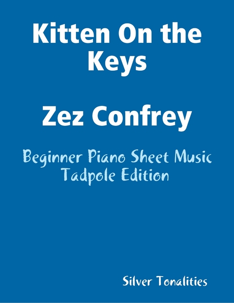 Kitten On the Keys Zez Confrey - Beginner Piano Sheet Music Tadpole Edition -  Silver Tonalities