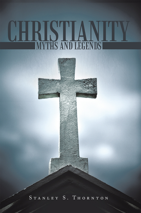 Christianity: Myths and Legends -  Stanley S. Thornton