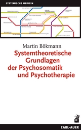 Systemtheoretische Grundlagen der Psychosomatik und Psychotherapie - Martin Bökmann