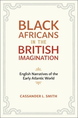 Black Africans in the British Imagination - Cassander L. Smith