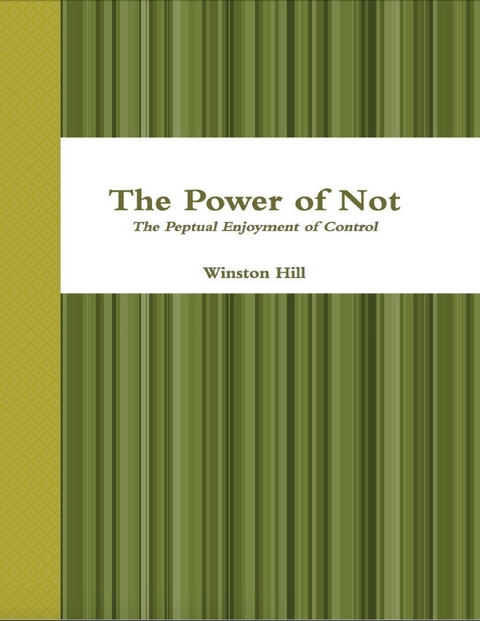 The Power of Not: The Perpetual Enjoyment of Control -  Winston Hill