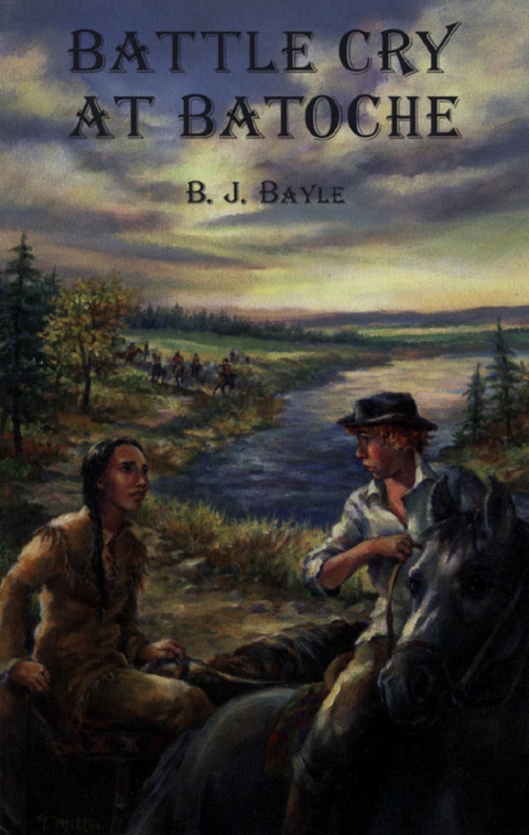 Battle Cry at Batoche - B.J. Bayle