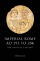 Imperial Rome AD 193 to 284: The Critical Century - Clifford Ando