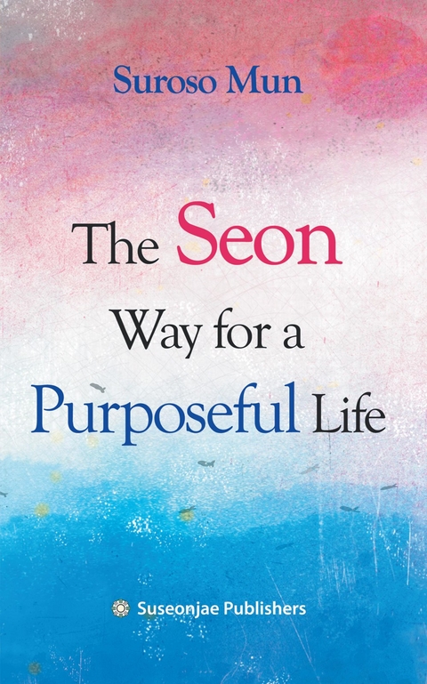 The Seon Way for a Purposeful Life - Suroso Mun