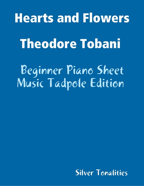 Hearts and Flowers Theodore Tobani - Beginner Piano Sheet Music Tadpole Edition -  Silver Tonalities