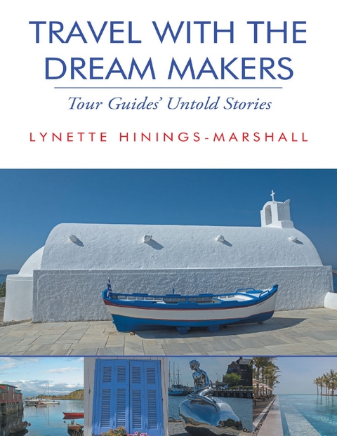 Travel With the Dream Makers: Tour Guides' Untold Stories -  Hinings-Marshall Lynette Hinings-Marshall