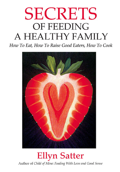 Secrets of Feeding a Healthy Family -  Ellyn Satter