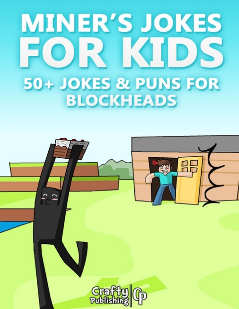 Miner's Jokes for Kids - 50+ Jokes & Puns for Blockheads: (An Unofficial Funny Minecraft Book) -  Crafty Publishing Crafty Publishing