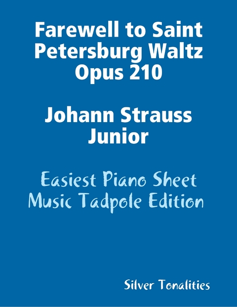 Farewell to Saint Petersburg Waltz Opus 210 Johann Strauss Junior - Easiest Piano Sheet Music Tadpole Edition -  Silver Tonalities