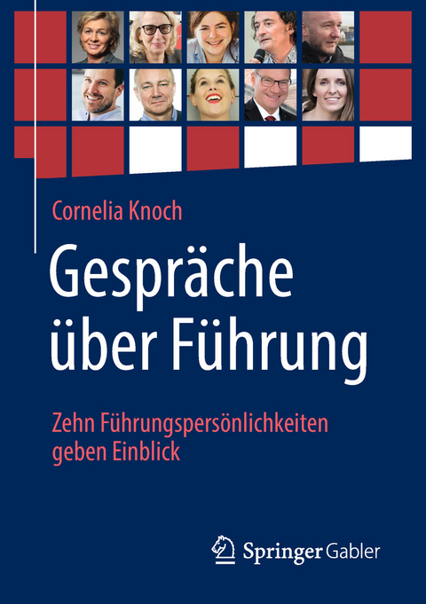 Gespräche über Führung: Zehn Führungspersönlichkeiten geben Einblick - Cornelia Knoch