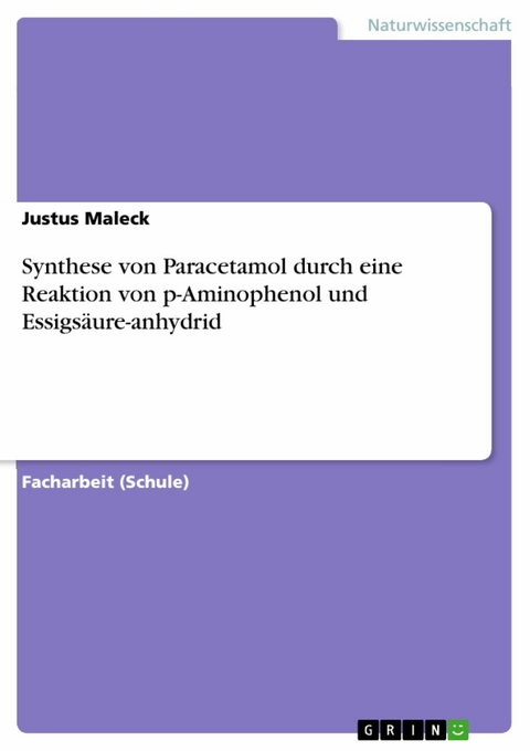 Synthese von Paracetamol durch eine Reaktion von p-Aminophenol und Essigsäure-anhydrid - Justus Maleck