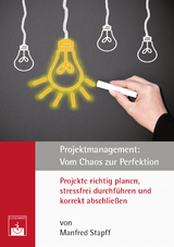 Projektmanagement: Vom Chaos zur Perfektion - Manfred Stapff