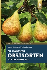 Die 100 besten Obstsorten für die Brennerei - Walter Hartmann, Philipp Schwarz