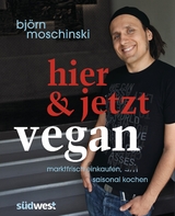 Hier & jetzt vegan -  Björn Moschinski