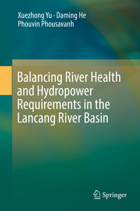 Balancing River Health and Hydropower Requirements in the Lancang River Basin -  Daming He,  Phouvin Phousavanh,  Xuezhong Yu