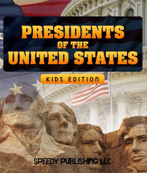 Presidents Of The United States (Kids Edition) -  Speedy Publishing