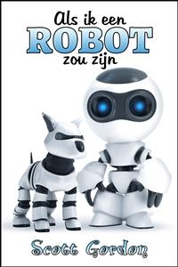 Als ik een Robot zou zijn - Scott Gordon