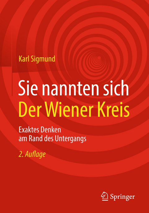 Sie nannten sich Der Wiener Kreis -  Karl Sigmund