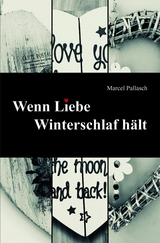 Wenn Liebe Winterschlaf hält - Marcel Pallasch