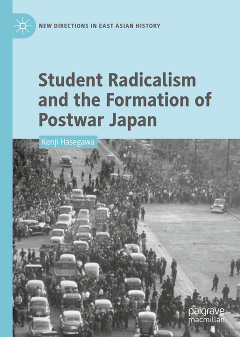 Student Radicalism and the Formation of Postwar Japan -  Kenji Hasegawa