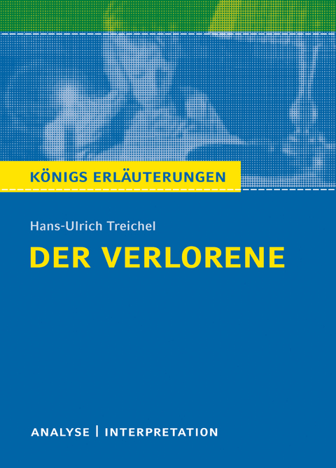 Der Verlorene. Königs Erläuterungen. - Rüdiger Bernhardt, Hans-Ulrich Treichel