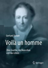 Voilà un homme - Über Goethe, die Menschen und das Leben -  Gerhard Danzer