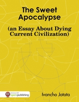 Sweet Apocalypse (an Essay About Dying Current Civilization) -  Jotata Ivancho Jotata