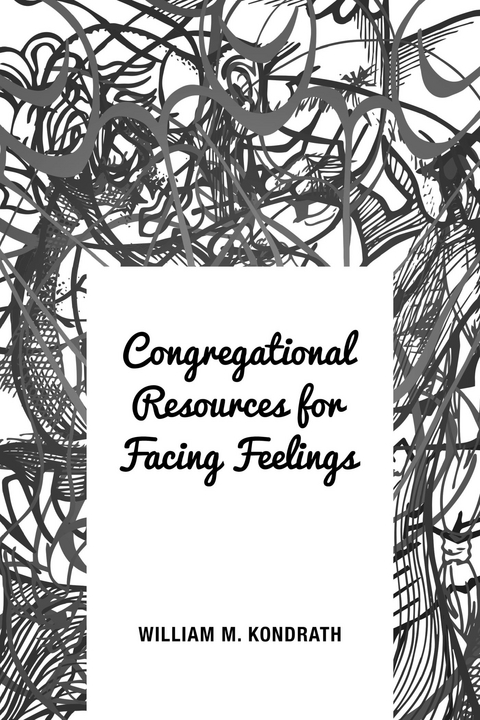 Congregational Resources for Facing Feelings -  William M. Kondrath